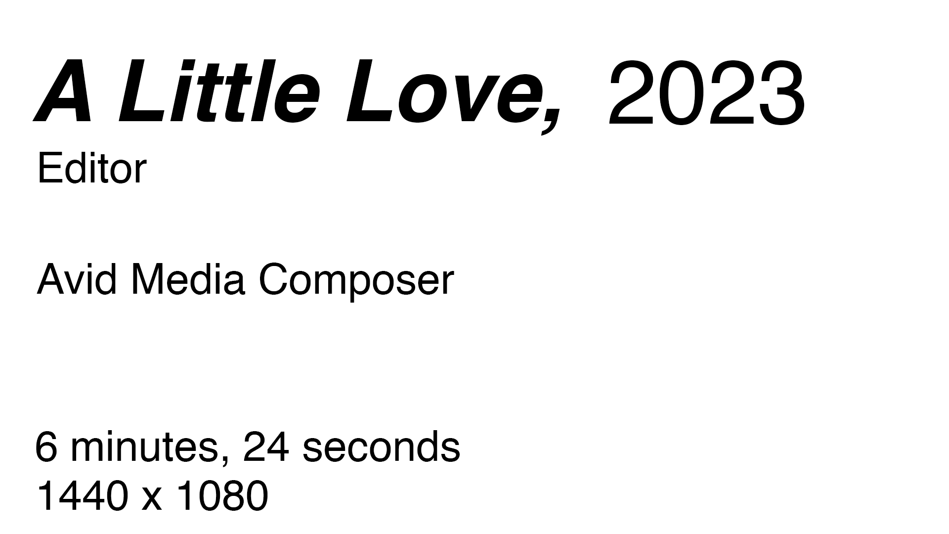 A Little Love, 2023. Editor. Avid Media Composer. 6 minutes, 24 seconds, 1440 by 1080.