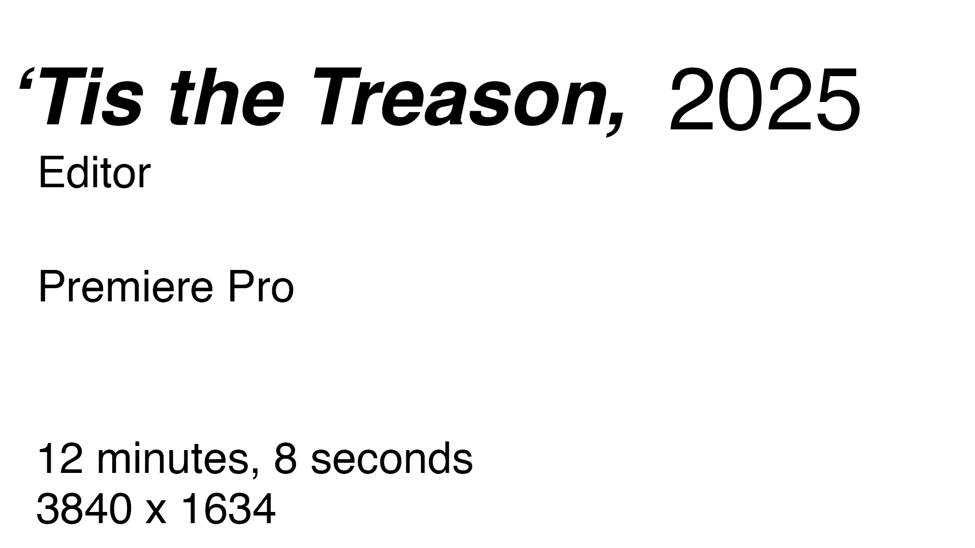 'Tis the Treason, 2025. Editor. Premiere Pro. 12 minutes, 8 seconds, 3840 by 1634.